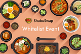 ShabuSwap — Whitelist Event