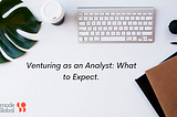 Venturing as an Analyst: What to Expect.