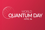 Happy World Quantum Day! Dive into the Weird and Wonderful World of Quantum Computing