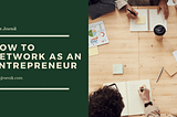 How to Network as an Entrepreneur