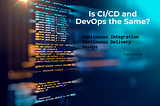 Is CI/CD and DevOps the Same?