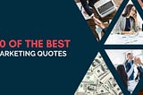 80 of The Best Marketing Quotes of All Time