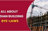 About Indian Building Bye-Laws