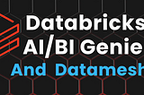 How to fit Genie(Databricks AI/BI) in your Data Mesh