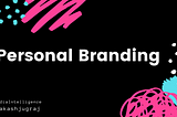 Media Intelligence: What is personal branding & Why is it important?