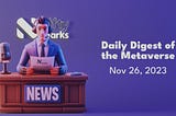 Metaverse & Immersive Tech News Roundup 26/11/2023