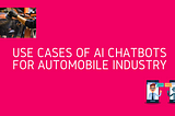 Use Cases of AI Chatbots for Automobile Industry