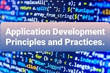 Application Development Principles and Practices.