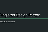 Singleton Design Pattern, Author: Majid Ahmaditabar