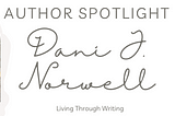 Author Spotlight: Dani J. Norwell