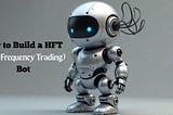 How to Build a HFT (High-Frequency Trading) Bot