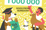 ONE MILLION DOGS SAVED FROM BOREDOM!