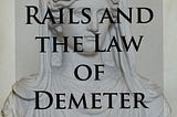 Ruby on Rails and the Law of Demeter design Principle.