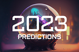 2023 Predictions