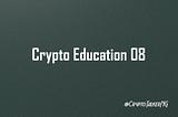 Crypto Education 08