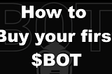 How to buy $BOT