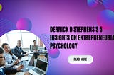 Derrick D Stephens’s 5 Insights on Entrepreneurial Psychology