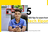 5 SEO Tips To Learn From Tech Ripon