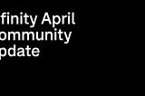Infinity: April Community Update