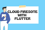Cloud Firestore with Flutter