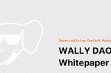 Introducing the WALLY DAO Whitepaper by the RWA Foundation