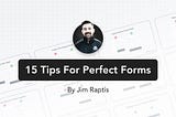 15 Tips For Better UI Forms