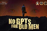 No GPTs for Old Men