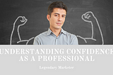 Understanding Confidence As A Professional