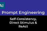 Prompt Engineering — Self-Consistency, Direct Stimulus & ReAct
