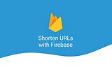 3 Free Ways to Shorten URLs with Firebase