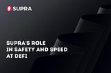 Supra’s Role in Safety and Speed at DeFi.