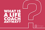 What is a life coach anyway?