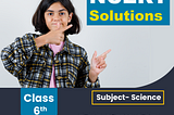 Class 6 Science NCERT Solutions | Physics Chemistry Biology