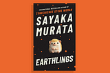 A Review of ‘Earthlings’ by Sayaka Murata