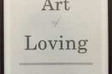 The Art of Loving by Erich Fromm— My Personal Journey with the Book