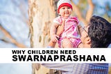 Why Children need Swarnaprashana