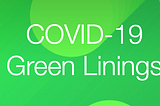 COVID-19 — Green Linings