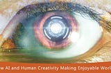 How AI and Human Creativity Making Enjoyable World?