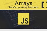 A beginner’s guide to Arrays in JavaScript
