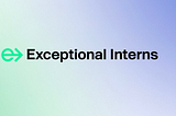 Exceptional Interns: Our Inaugural Year