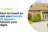 Boosting Your Home’s Curb Appeal Affects More Than Just Your Resale Value.