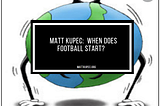 Matt Kupec: When Does Football Start?