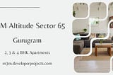 M3M Altitude Sector 65 Gurugram | Upscale Living For Modern Living
