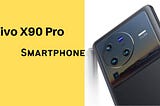 Vivo X90 Pro Price, Release Date & Space|
