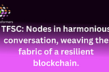 TFSC: Nodes in harmonious conversation, weaving the fabric of a resilient blockchain.