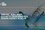 Organic Body Wash Cosmetic Packaging Box Design Agency in Delhi
