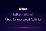 Talken Wallet: Connecting You to Web3, A Hub for Your Activities