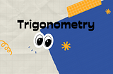 Trigonometry and its usage in our day-to-day life