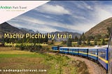 Enjoy Machu Picchu by train-Andean Path Travel