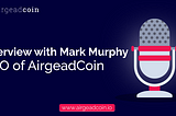 Interview Mark Murphy, CEO of Airgeadcoin.io
